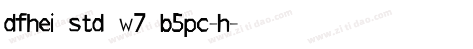 dfhei std w7 b5pc-h字体转换